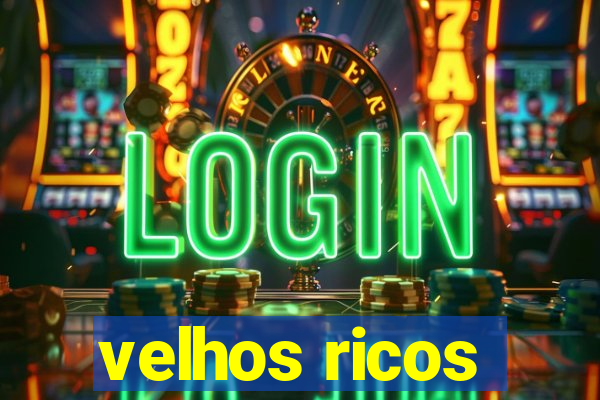 velhos ricos